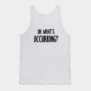 Oh, What's Occurring? Tank Top